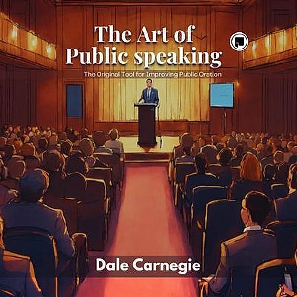 The Art of Public Speaking, J. Berg Esenwein, Dale Carnegie
