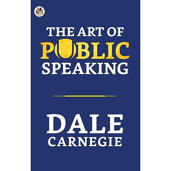 The Art of Public Speaking / True Sign Publishing House, Dale Carnegie