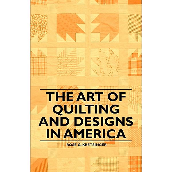 The Art of Quilting and Designs in America, Rose G. Kretsinger