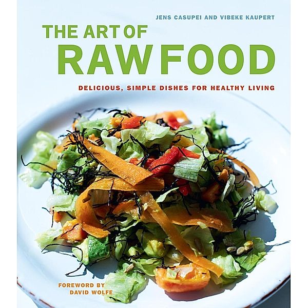 The Art of Raw Food, Jens Casupei, Vibeke Kaupert