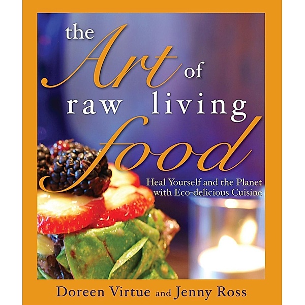 The Art of Raw Living Food / Hay House Inc., Doreen Virtue, Jenny Ross