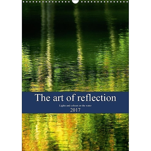 The art of reflection (Wall Calendar 2017 DIN A3 Portrait), Lorenzo Barsotti