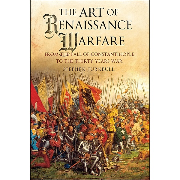 The Art of Renaissance Warfare, Stephen Turnbull