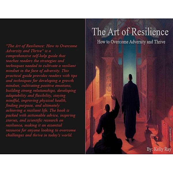 The Art of Resilience:  How to Overcome Adversity and Thrive, Kelly Ray