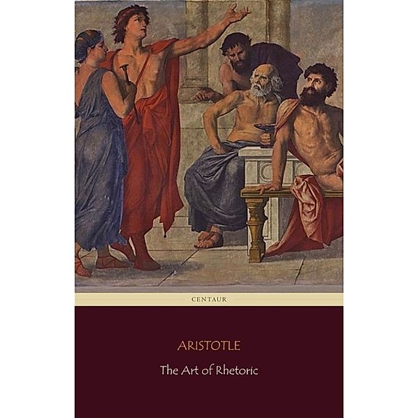 The Art of Rhetoric (Centaur Classics), Aristotle