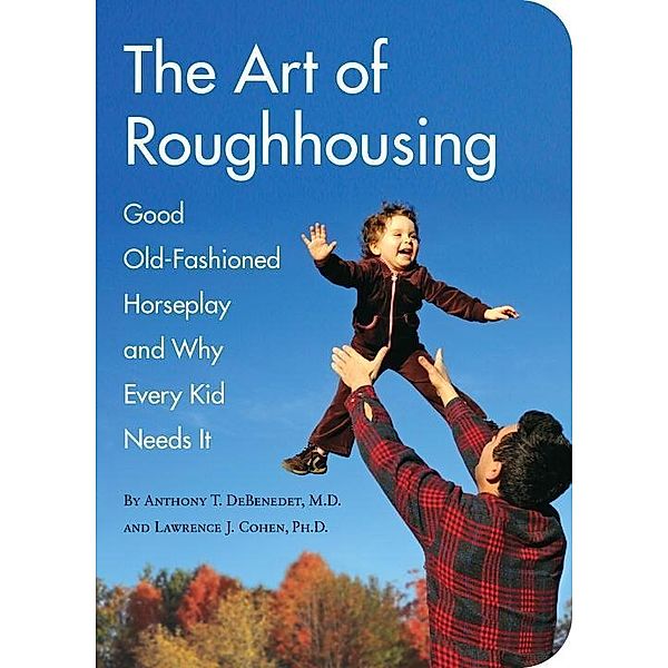The Art of Roughhousing, Anthony T. Debenedet, Lawrence J. Cohen