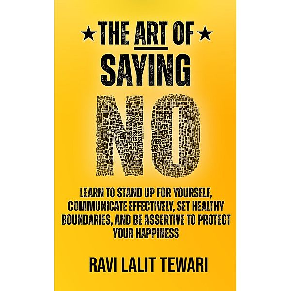 The Art of Saying NO (The Art of Mastering Life, #1) / The Art of Mastering Life, Ravi L Tewari
