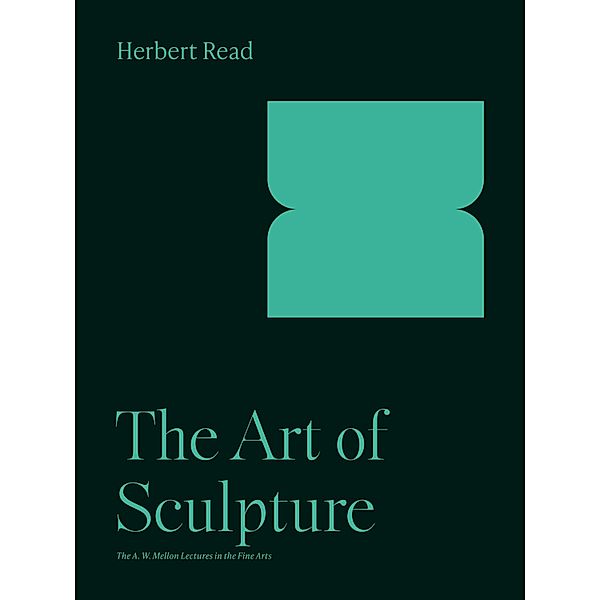 The Art of Sculpture / The A. W. Mellon Lectures in the Fine Arts Bd.3, Herbert Read