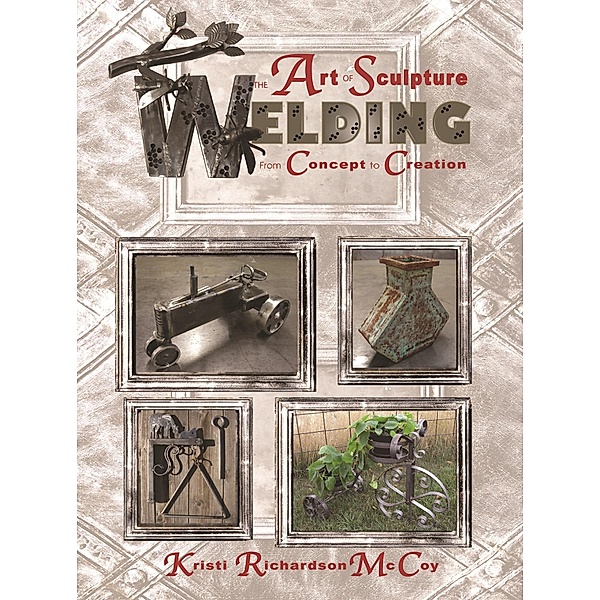 The Art of Sculpture Welding, Kristi Richardson McCoy