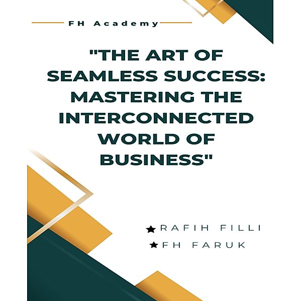 The Art of Seamless Success: Mastering the Interconnected World of Business, Andreas Christodoulou, Nazmul Hossain Emon