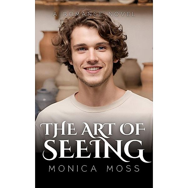 The Art of Seeing (The Chance Encounters Series, #46) / The Chance Encounters Series, Monica Moss