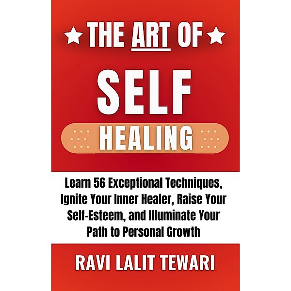 The Art of Self Healing (The Art of Mastering Life, #4) / The Art of Mastering Life, Ravi Lalit Tewari