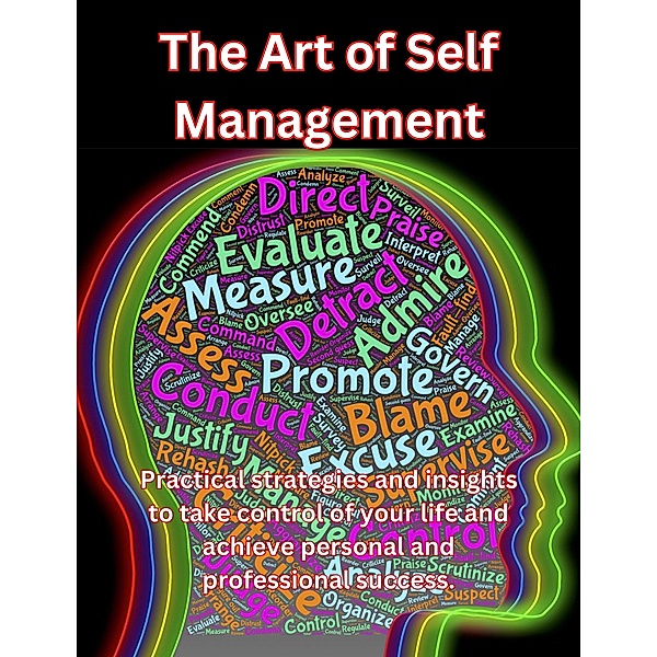 The Art of Self Management. Practical Strategies and Insights to Take Control of Your Life and Achieve Personal and Professional Success., People With Books