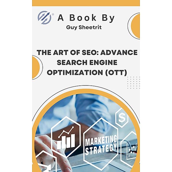 The Art of SEO: Advance Search Engine Optimization (OTT), Guy Sheetrit