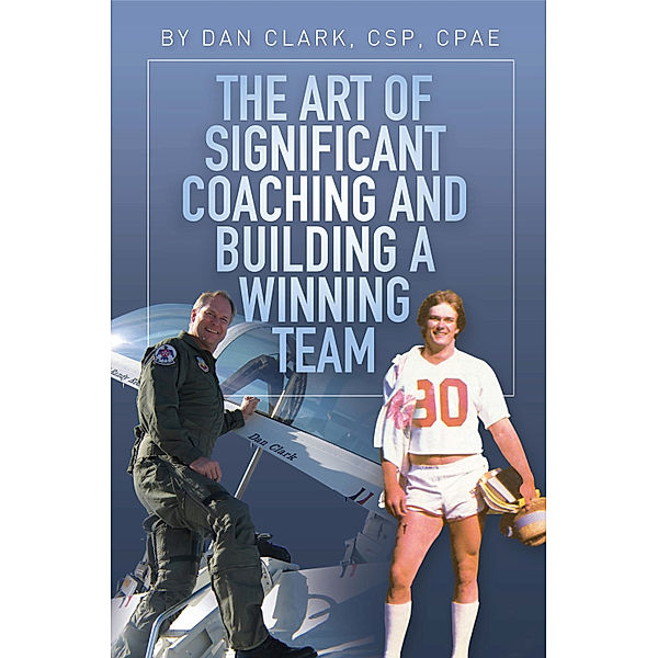 The Art of Significant Coaching and Building a Winning Team, Dan Clark