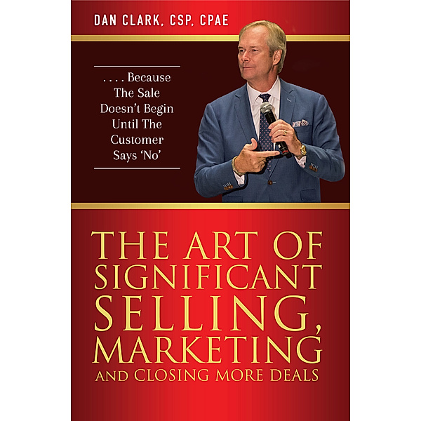 The Art Of Significant Selling, Marketing And Closing More Deals, Dan Clark