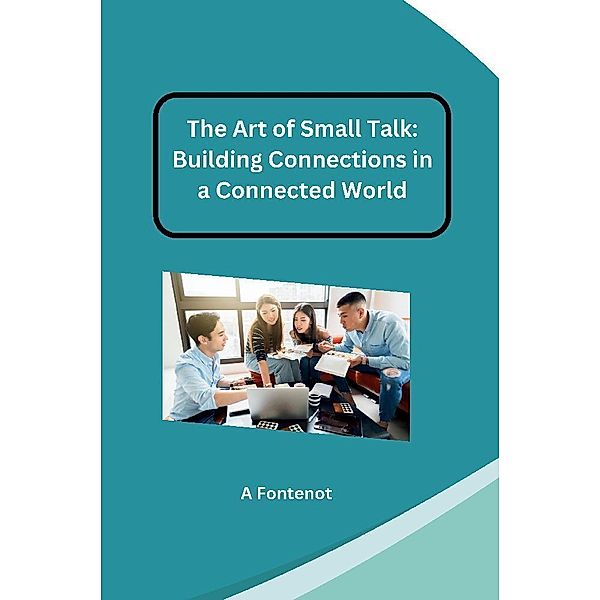 The Art of Small Talk: Building Connections in a Connected World, Jamie Olsen