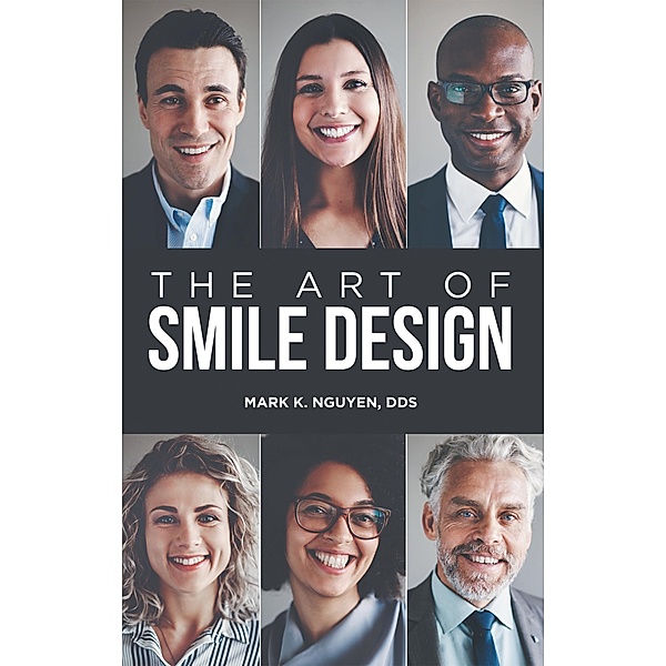 The Art of Smile Design, Mark K. Nguyen DDS