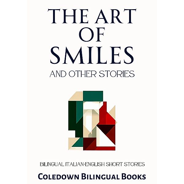 The Art of Smiles and Other Stories: Bilingual Italian-English Short Stories, Coledown Bilingual Books