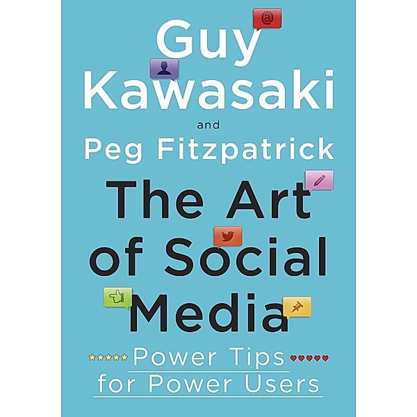 The Art of Social Media, Guy Kawasaki, Peg Fitzpatrick