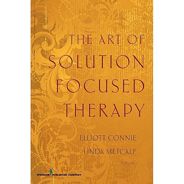 The Art of Solution Focused Therapy, Elliott Connie, Linda Metcalf