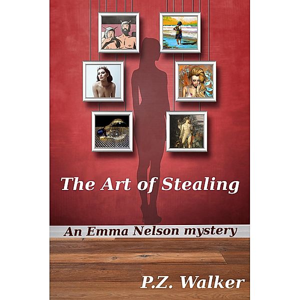 The Art of Stealing (Emma Nelson, #2) / Emma Nelson, P. Z. Walker