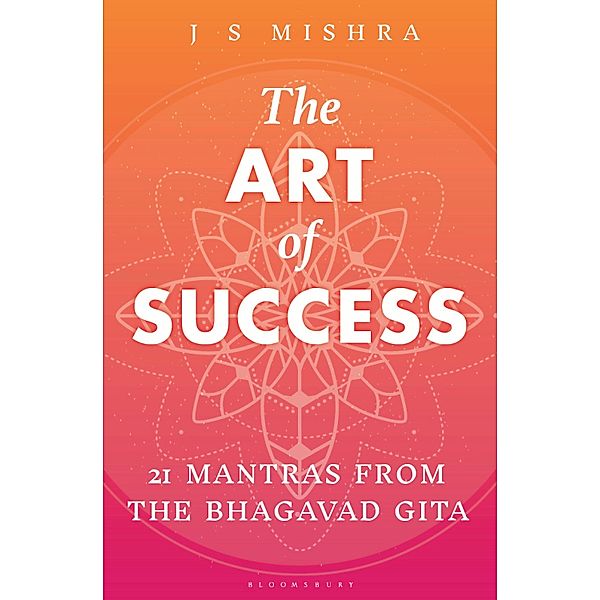 The Art of Success / Bloomsbury India, J S Mishra