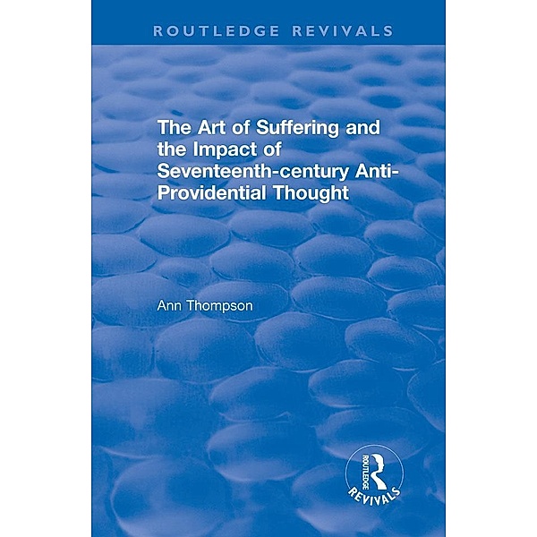 The Art of Suffering and the Impact of Seventeenth-century Anti-Providential Thought, Ann Thompson