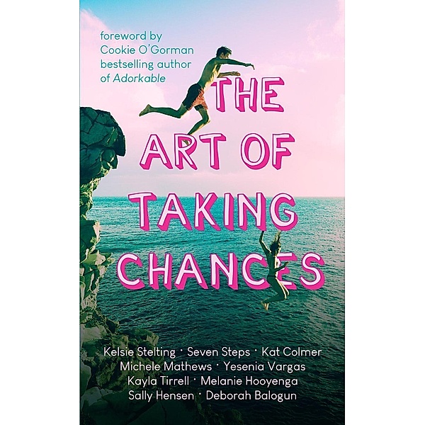 The Art of Taking Chances, Kelsie Stelting, Kayla Tirrell, Sally Henson, Michele Mathews, Kat Colmer, Yesenia Vargas, Melanie Hooyenga, Seven Steps, Deborah Balogun