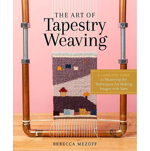 The Art of Tapestry Weaving, Rebecca Mezoff