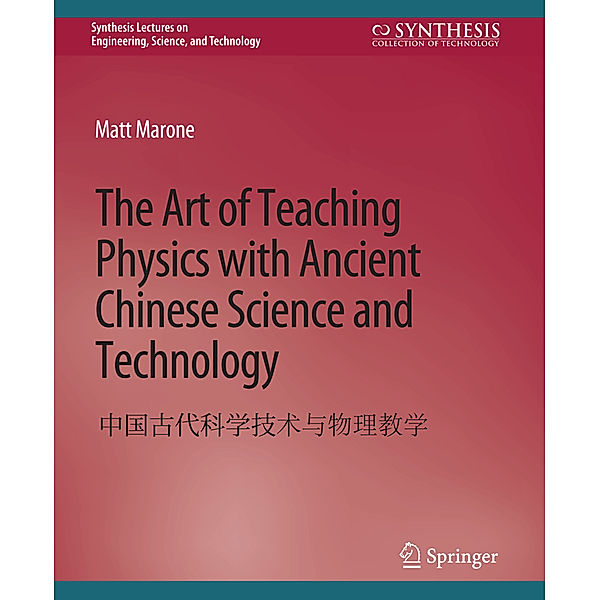 The Art of Teaching Physics with Ancient Chinese Science and Technology, Matt Marone