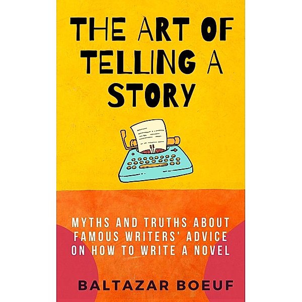 The Art of Telling a Story (Creative Writing Toolbox, #2) / Creative Writing Toolbox, Baltazar Boeuf