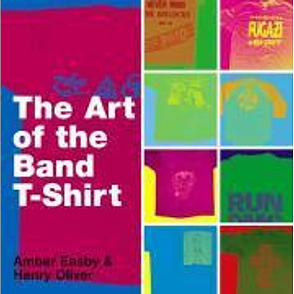 The Art of the Band T-shirt, Amber Easby, Henry Oliver