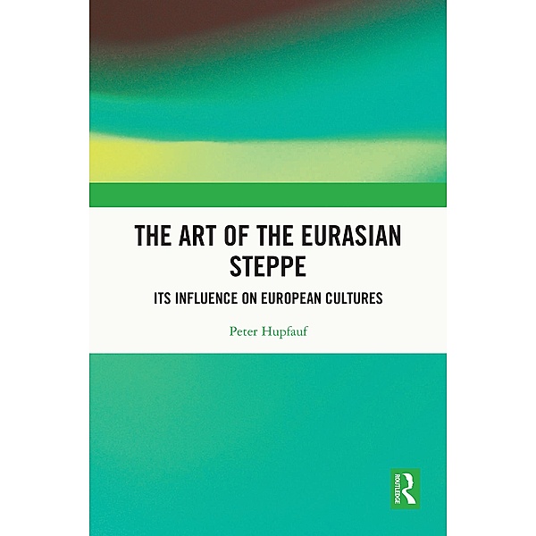 The Art of the Eurasian Steppe, Peter Hupfauf