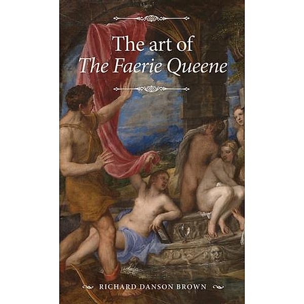 The art of The Faerie Queene / The Manchester Spenser, Richard Danson Brown