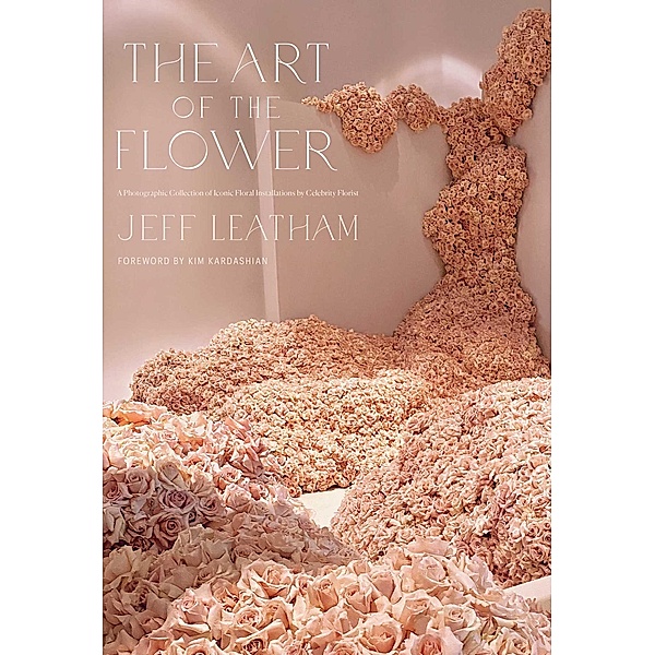 The Art of the Flower, Jeff Leatham