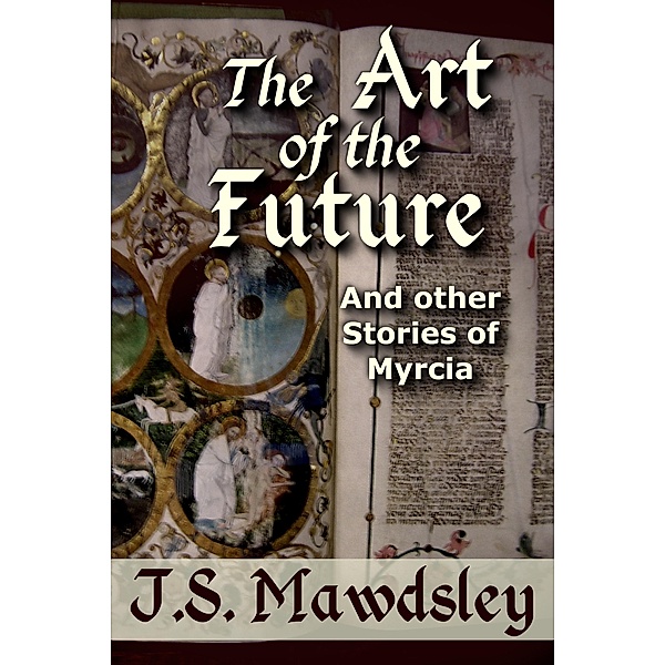 The Art of the Future: And Other Stories of Myrcia, J. S. Mawdsley