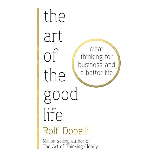 The Art of the Good Life, Rolf Dobelli