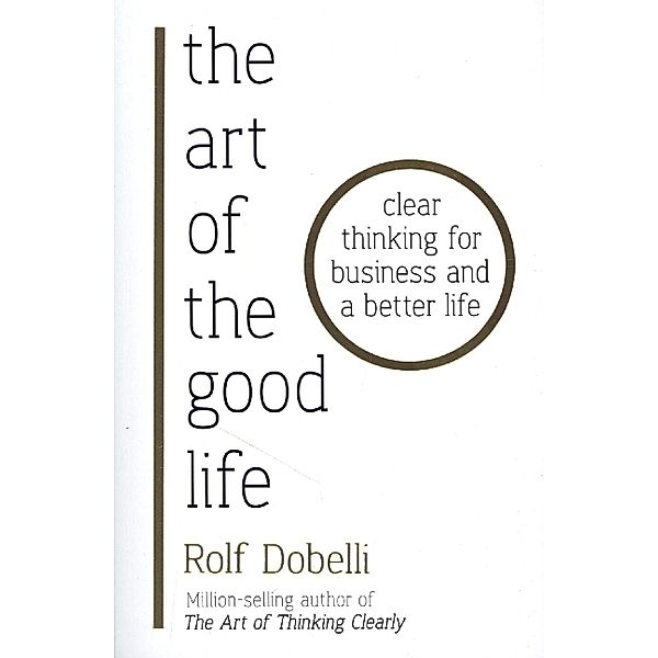 The Art of the Good Life, Rolf Dobelli