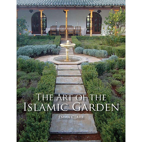 The Art of the Islamic Garden, Emma Clark