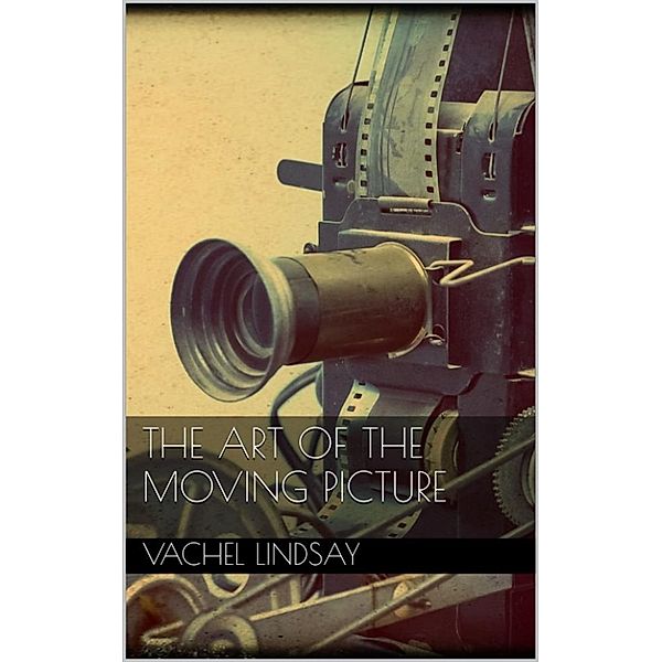 The Art of the Moving Picture, Vachel Lindsay