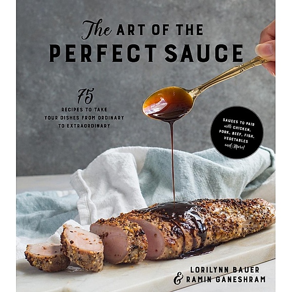 The Art of the Perfect Sauce, Lorilynn Bauer, Ramin Ganeshram