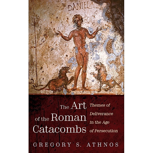 The Art of the Roman Catacombs, Gregory S. Athnos