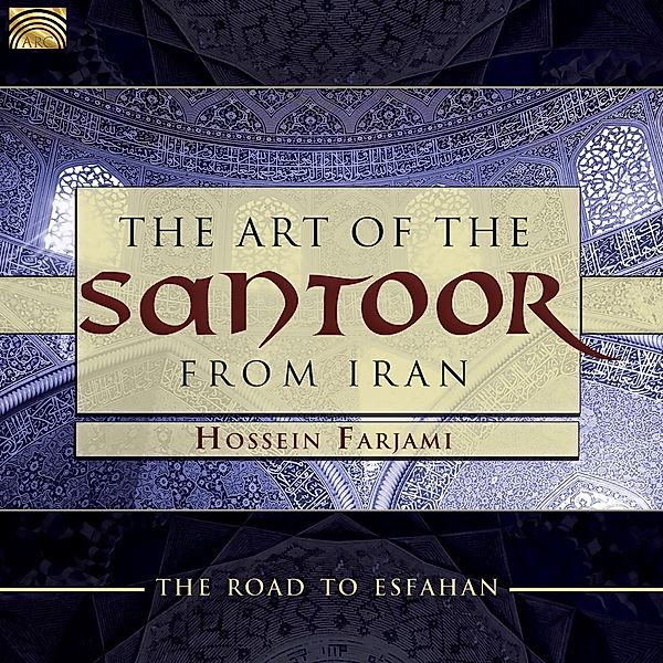 The Art Of The Santoor From Iran-Road To Esfahan, Hossein Farjami