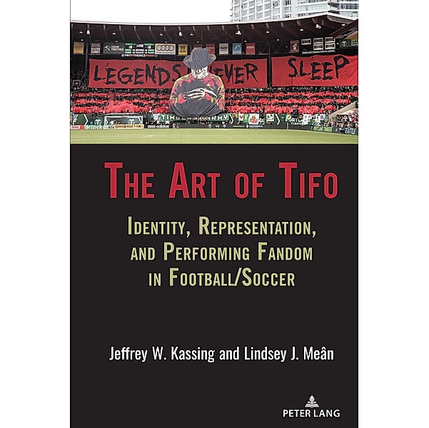 The Art of Tifo / Communication, Sport, and Society Bd.6, Jeffrey W. Kassing, Lindsey J. Meân