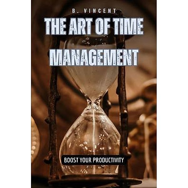 The Art of Time Management, B. Vincent