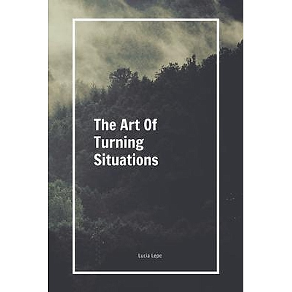 The Art Of Turning Situations, Lucia Lepe