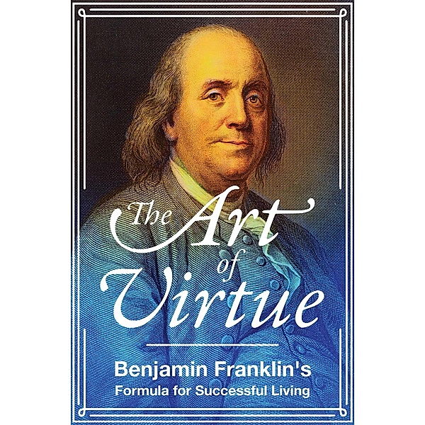 The Art of Virtue, Benjamin Franklin
