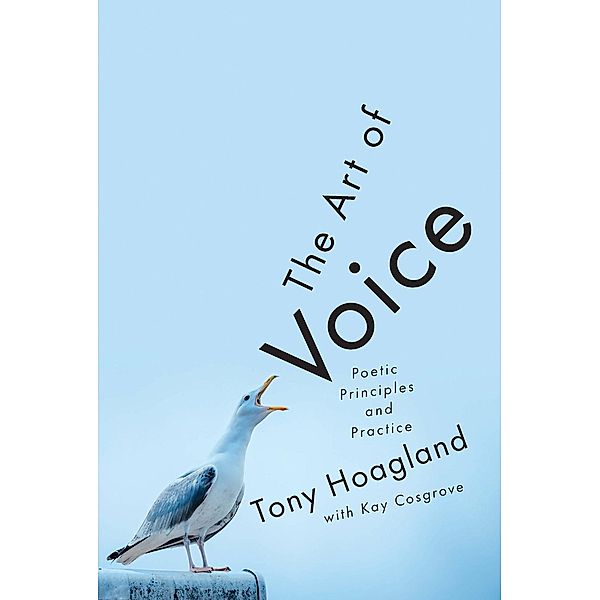 The Art of Voice: Poetic Principles and Practice, Tony Hoagland