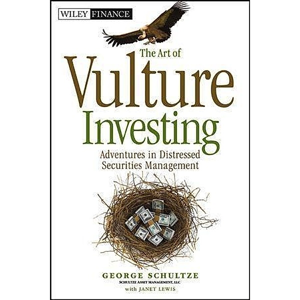 The Art of Vulture Investing / Wiley Finance Editions, George Schultze, Janet Lewis